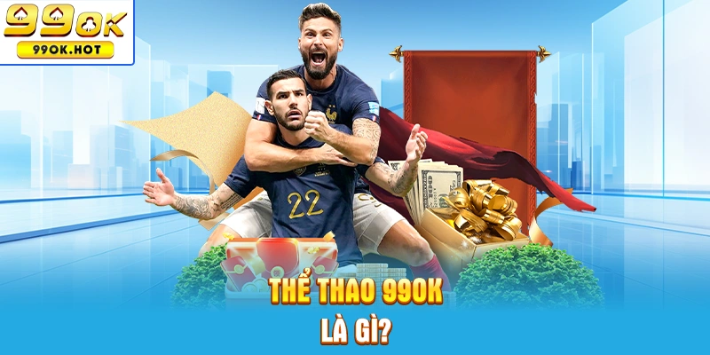 Chuyên mục thể thao 99OK là gì?